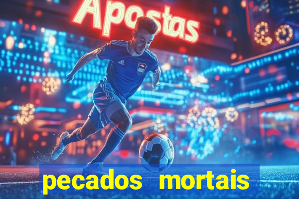 pecados mortais para confessar